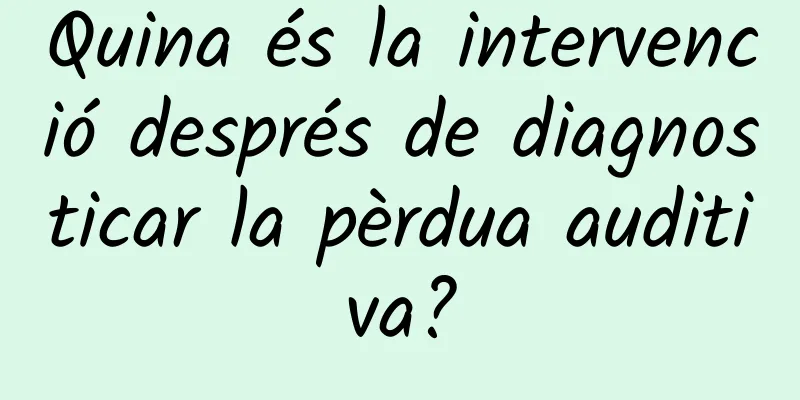 Quina és la intervenció després de diagnosticar la pèrdua auditiva?