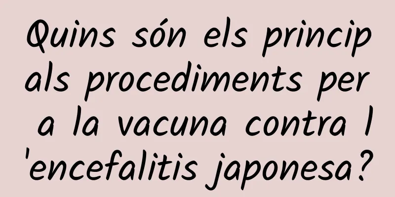 Quins són els principals procediments per a la vacuna contra l'encefalitis japonesa?