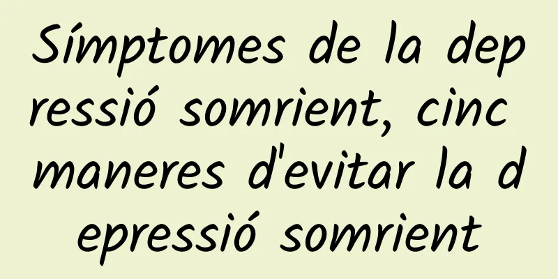 Símptomes de la depressió somrient, cinc maneres d'evitar la depressió somrient