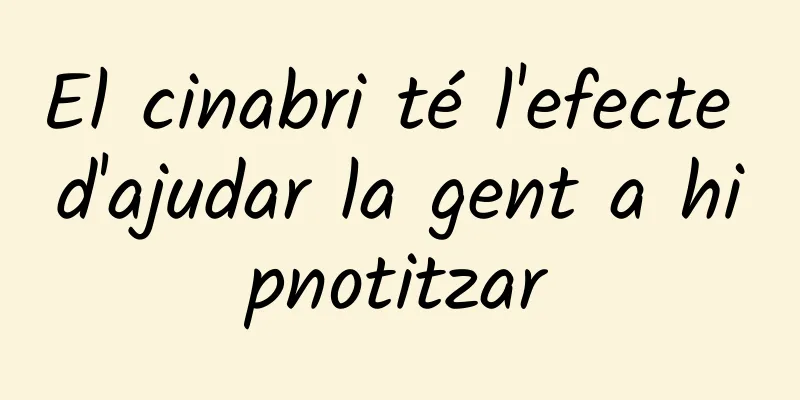 El cinabri té l'efecte d'ajudar la gent a hipnotitzar