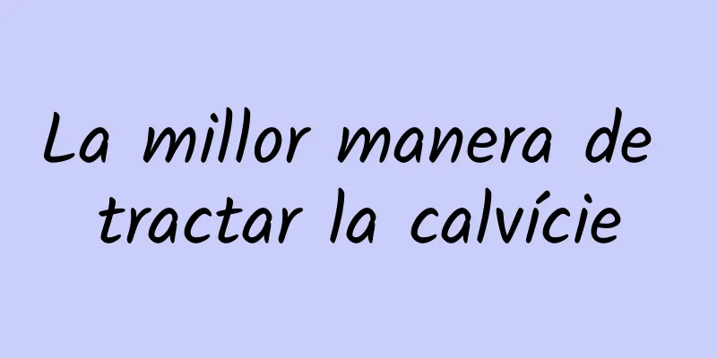 La millor manera de tractar la calvície