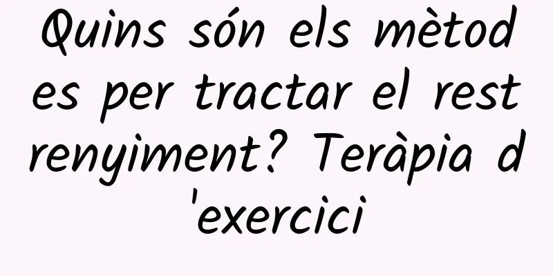 Quins són els mètodes per tractar el restrenyiment? Teràpia d'exercici