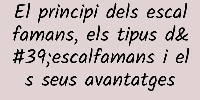 El principi dels escalfamans, els tipus d'escalfamans i els seus avantatges
