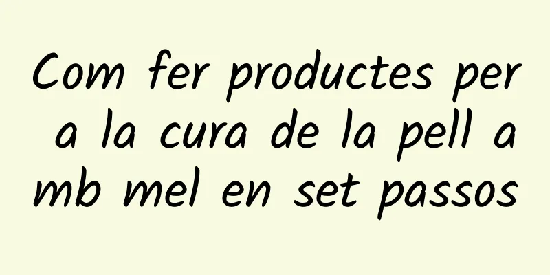 Com fer productes per a la cura de la pell amb mel en set passos