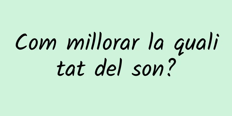 Com millorar la qualitat del son?