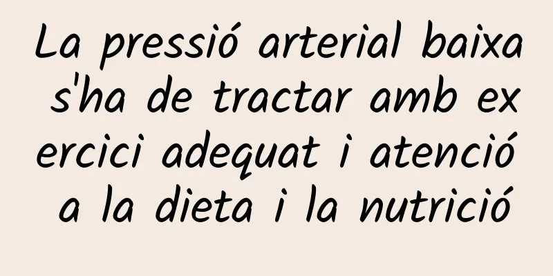 La pressió arterial baixa s'ha de tractar amb exercici adequat i atenció a la dieta i la nutrició