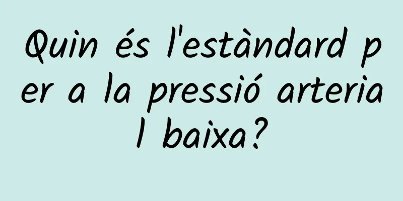 Quin és l'estàndard per a la pressió arterial baixa?
