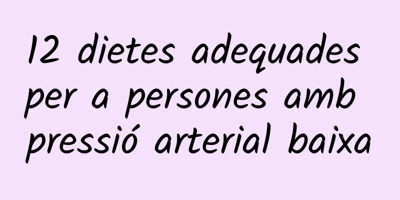 12 dietes adequades per a persones amb pressió arterial baixa