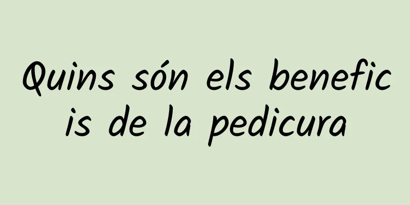 Quins són els beneficis de la pedicura