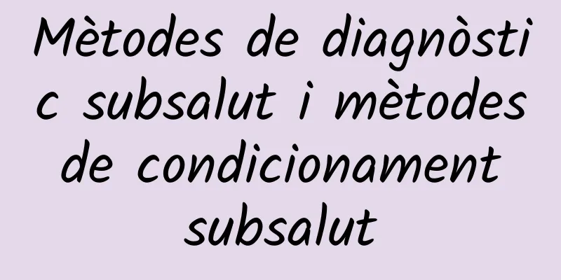 Mètodes de diagnòstic subsalut i mètodes de condicionament subsalut