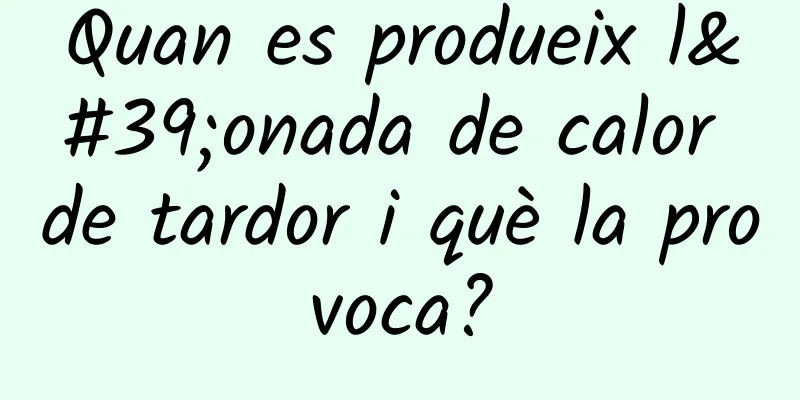 Quan es produeix l'onada de calor de tardor i què la provoca?