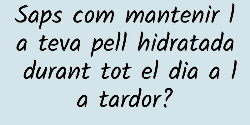 Saps com mantenir la teva pell hidratada durant tot el dia a la tardor?