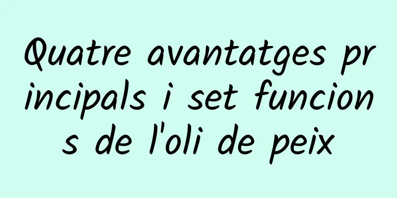 Quatre avantatges principals i set funcions de l'oli de peix
