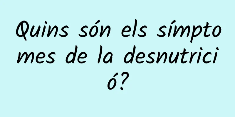 Quins són els símptomes de la desnutrició?