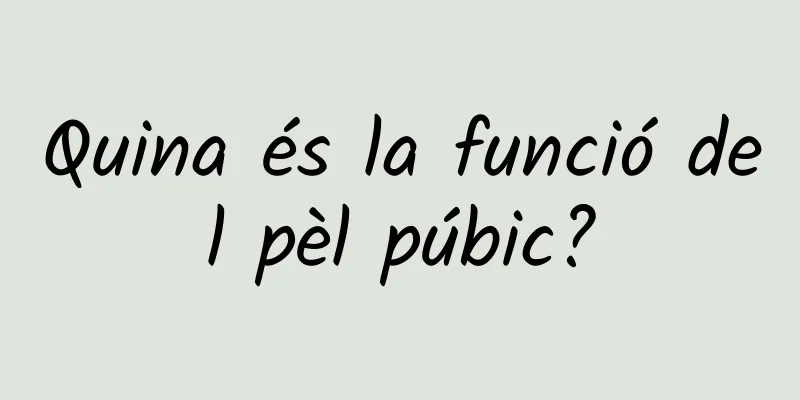 Quina és la funció del pèl púbic?