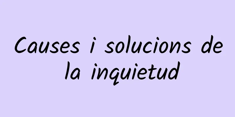 Causes i solucions de la inquietud