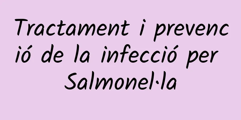 Tractament i prevenció de la infecció per Salmonel·la