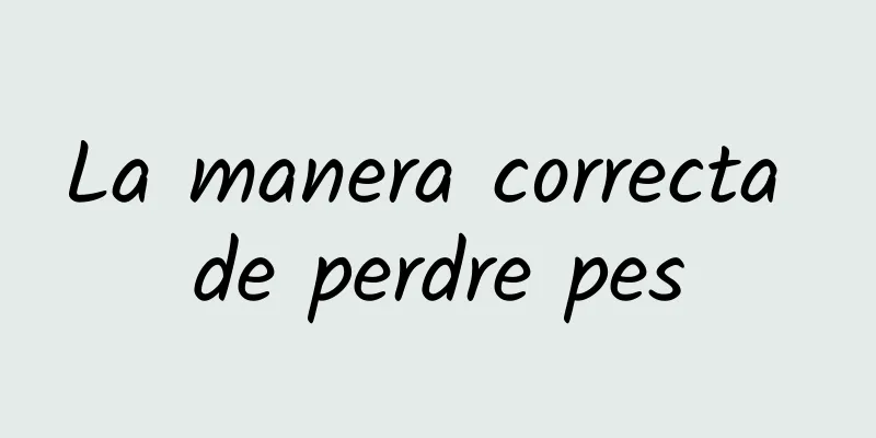 La manera correcta de perdre pes