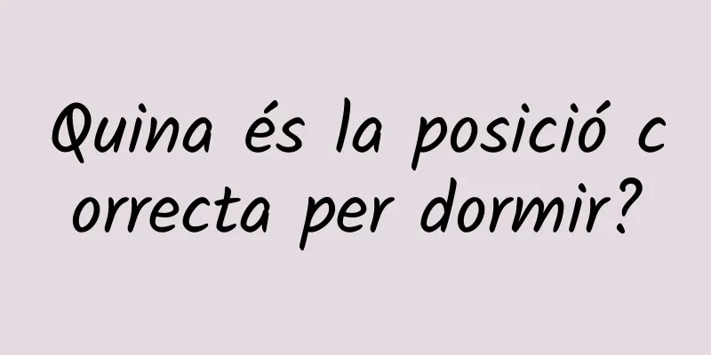 Quina és la posició correcta per dormir?