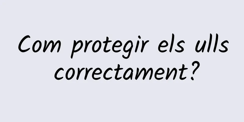 Com protegir els ulls correctament?