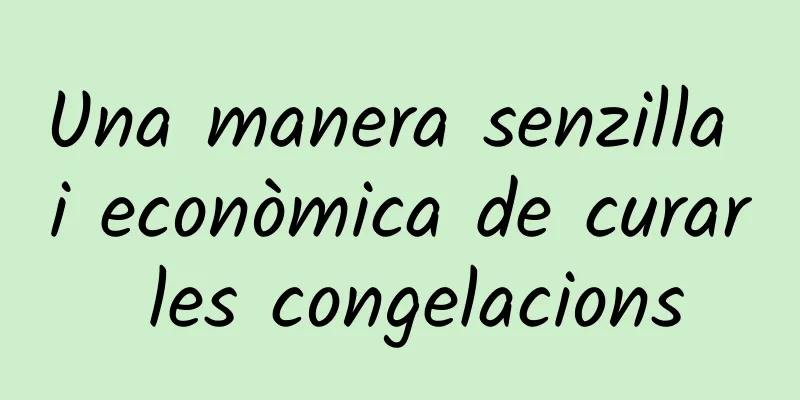 Una manera senzilla i econòmica de curar les congelacions