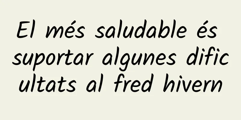 El més saludable és suportar algunes dificultats al fred hivern