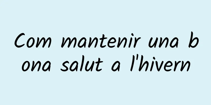 Com mantenir una bona salut a l'hivern