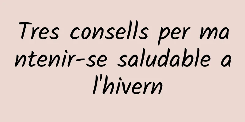 Tres consells per mantenir-se saludable a l'hivern