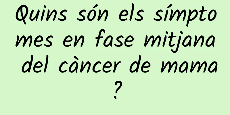 Quins són els símptomes en fase mitjana del càncer de mama?