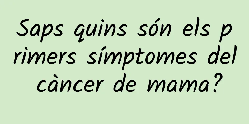Saps quins són els primers símptomes del càncer de mama?