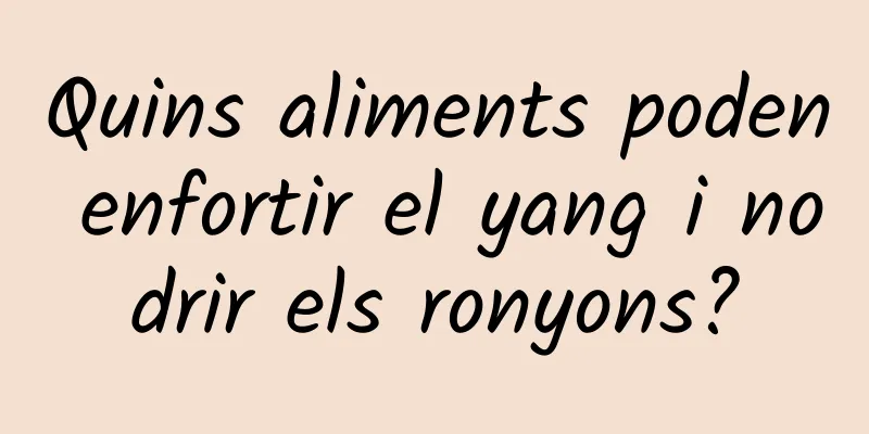 Quins aliments poden enfortir el yang i nodrir els ronyons?