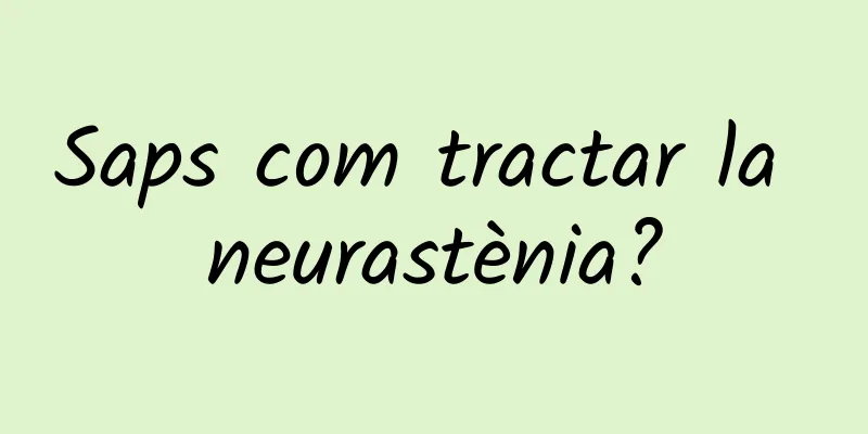 Saps com tractar la neurastènia?