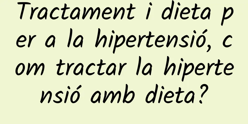 Tractament i dieta per a la hipertensió, com tractar la hipertensió amb dieta?