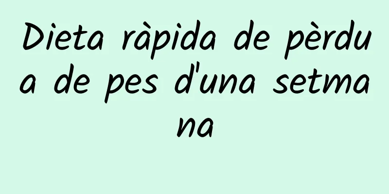 Dieta ràpida de pèrdua de pes d'una setmana