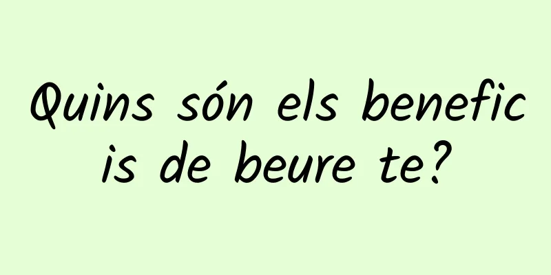 Quins són els beneficis de beure te?