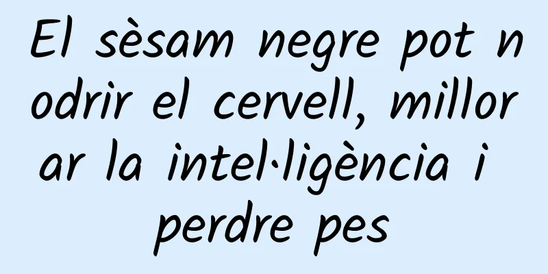 El sèsam negre pot nodrir el cervell, millorar la intel·ligència i perdre pes