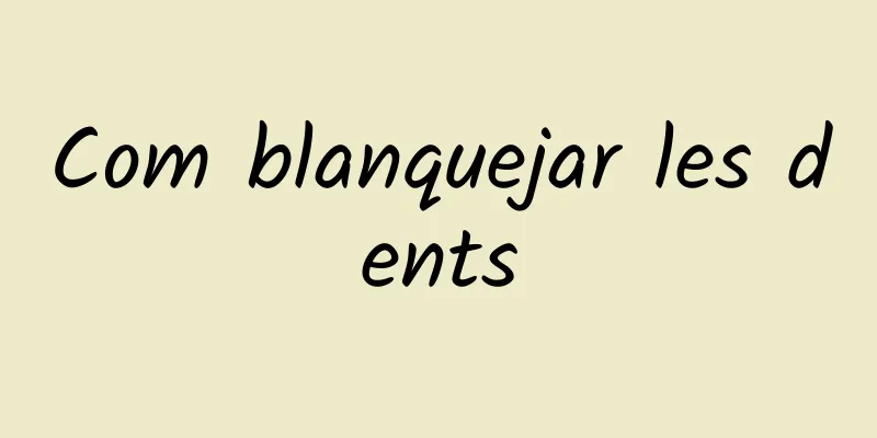 Com blanquejar les dents