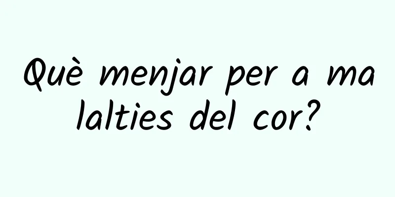 Què menjar per a malalties del cor?