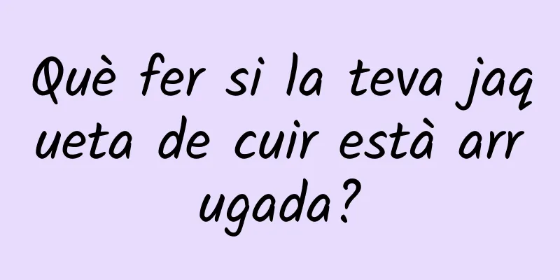 Què fer si la teva jaqueta de cuir està arrugada?