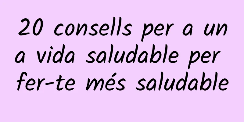 20 consells per a una vida saludable per fer-te més saludable