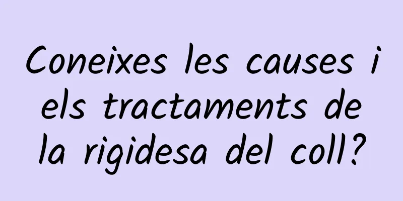 Coneixes les causes i els tractaments de la rigidesa del coll?