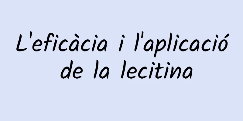 L'eficàcia i l'aplicació de la lecitina