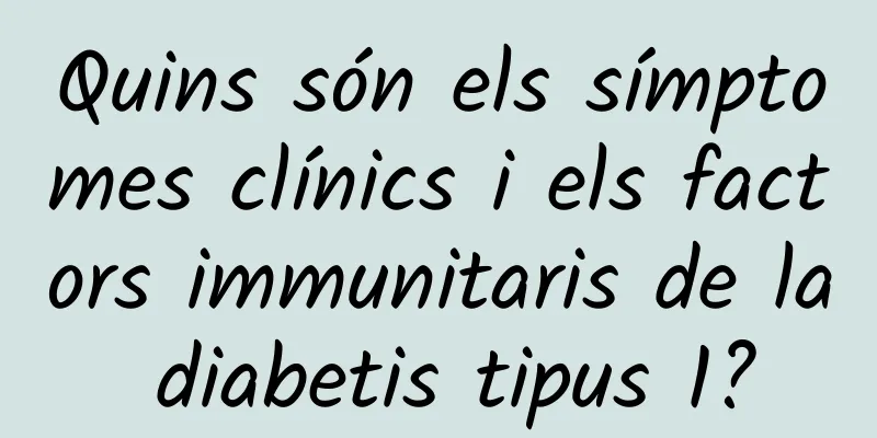 Quins són els símptomes clínics i els factors immunitaris de la diabetis tipus 1?