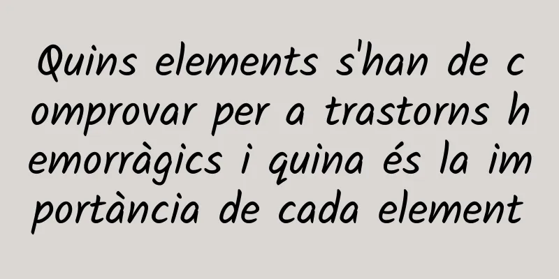 Quins elements s'han de comprovar per a trastorns hemorràgics i quina és la importància de cada element