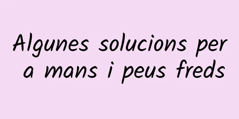 Algunes solucions per a mans i peus freds