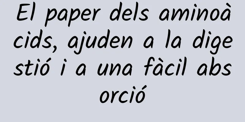 El paper dels aminoàcids, ajuden a la digestió i a una fàcil absorció