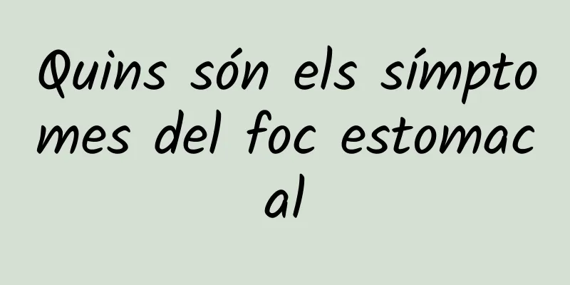 Quins són els símptomes del foc estomacal