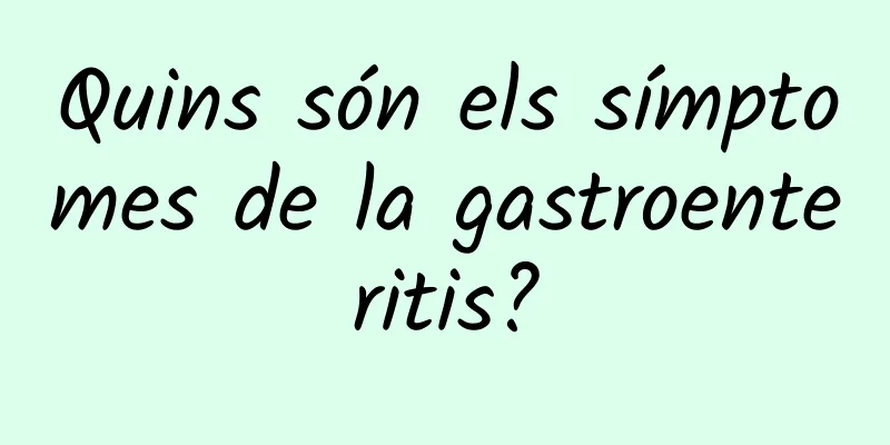 Quins són els símptomes de la gastroenteritis?