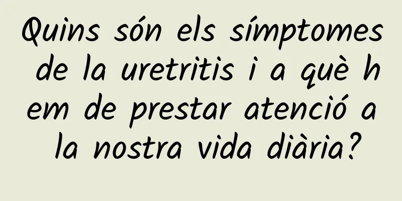Quins són els símptomes de la uretritis i a què hem de prestar atenció a la nostra vida diària?