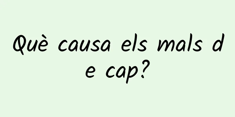 Què causa els mals de cap?